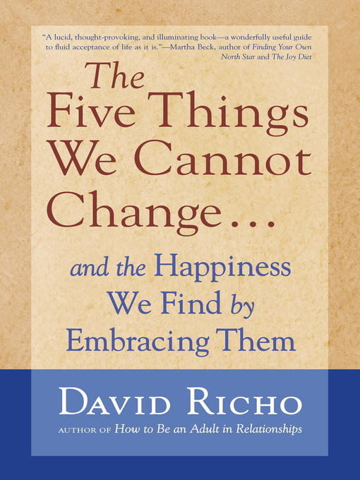 Title details for The Five Things We Cannot Change by David Richo - Available
